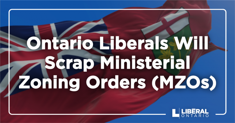 Ontario Liberals Will Scrap Ministerial Zoning Orders (MZOs)
