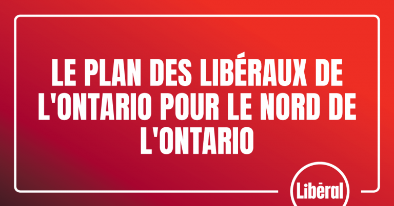 Le plan des libéraux de l&rsquo;Ontario pour le Nord de l&rsquo;Ontario