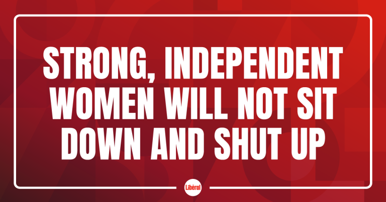 Strong, Independent Women Will Not Sit Down and Shut Up