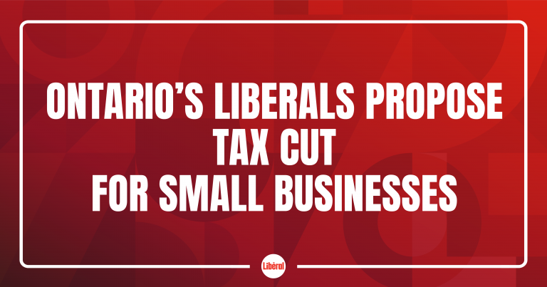 Ontario’s Liberals Propose Tax Relief for Small Businesses to Grow Our Economy